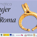 El MNAR de Mrida celebra la semana temtica Ser Mujer en Roma con motivo del 8M